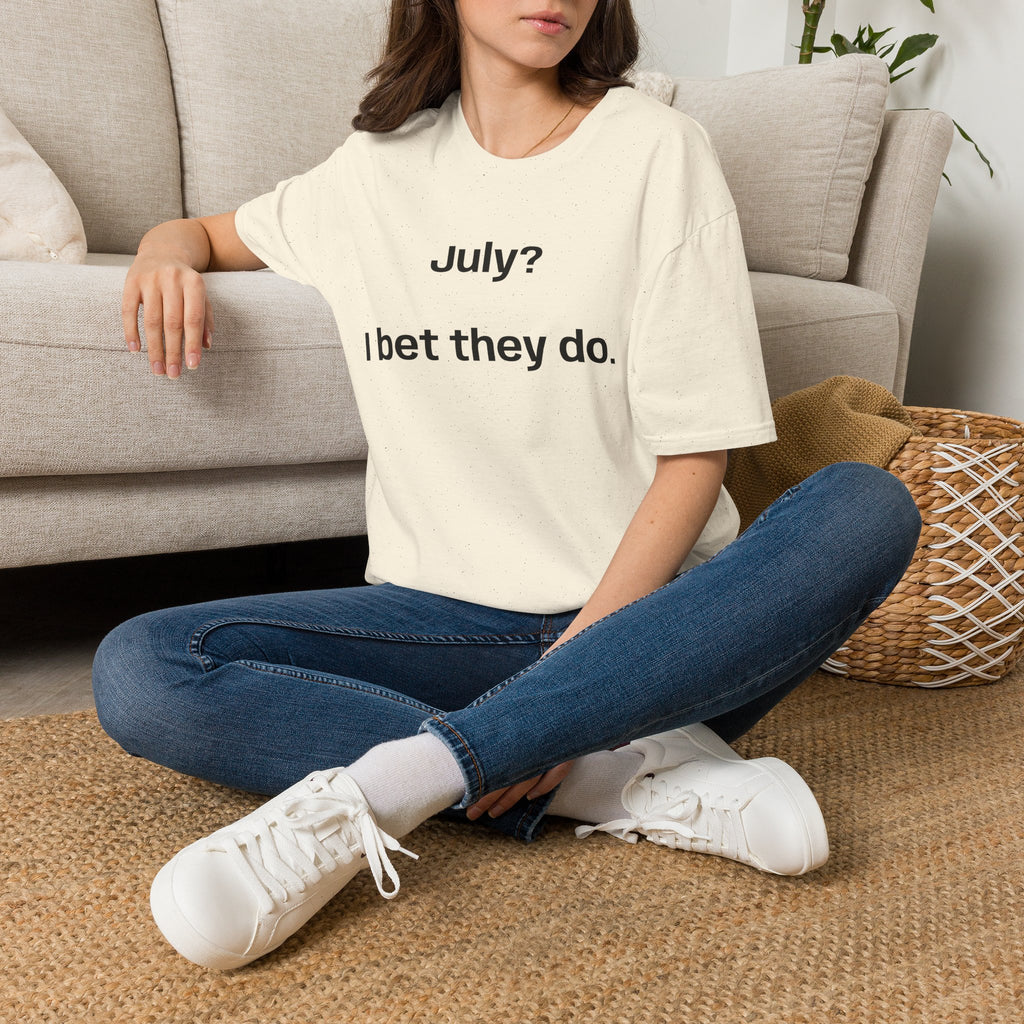 T‑Shirt — "July? I bet they do." Minimalist Funny Graphic Tee