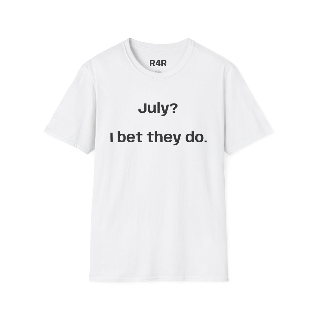 T‑Shirt — "July? I bet they do." Minimalist Funny Graphic Tee