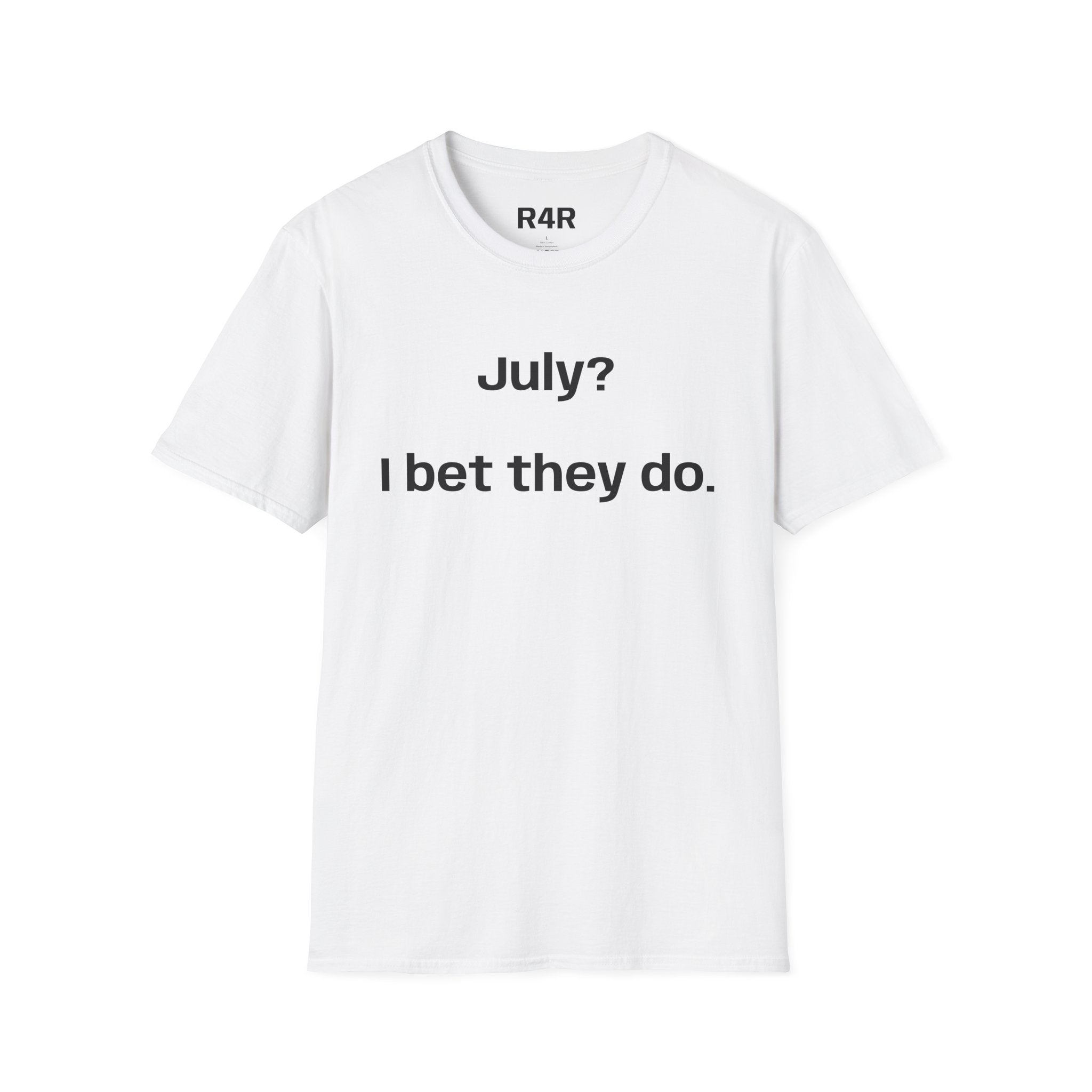 T‑Shirt — "July? I bet they do." Minimalist Funny Graphic Tee