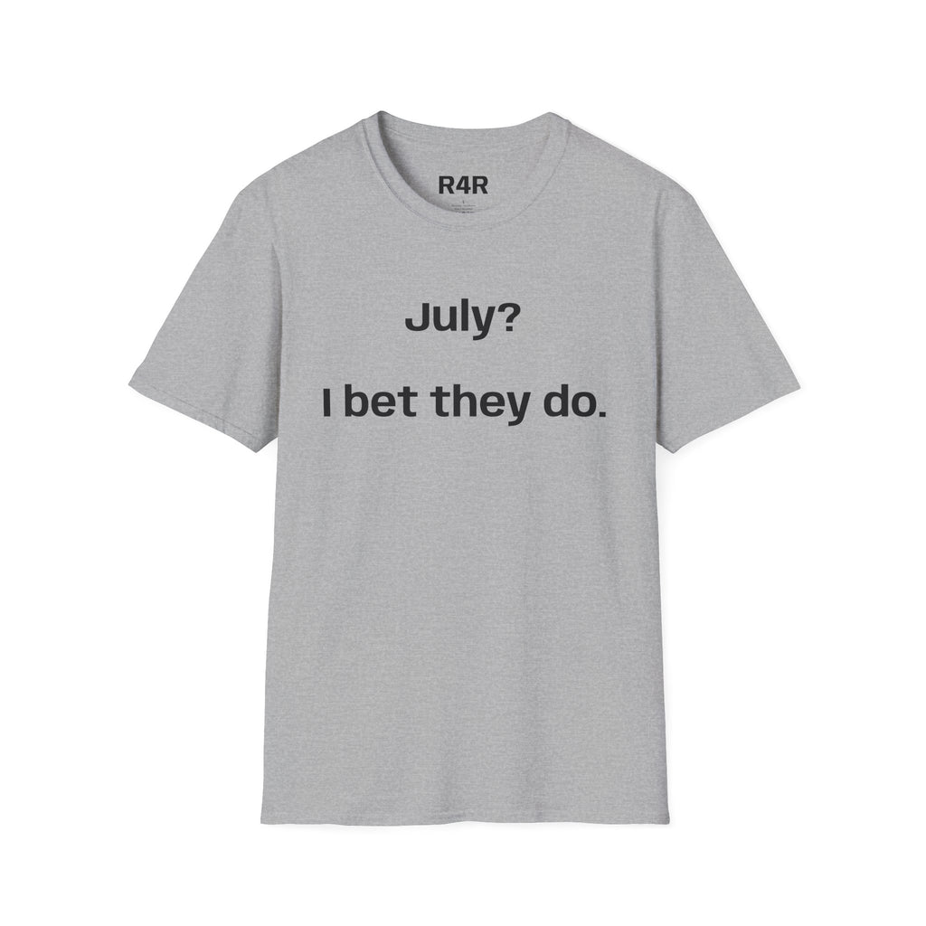 T‑Shirt — "July? I bet they do." Minimalist Funny Graphic Tee