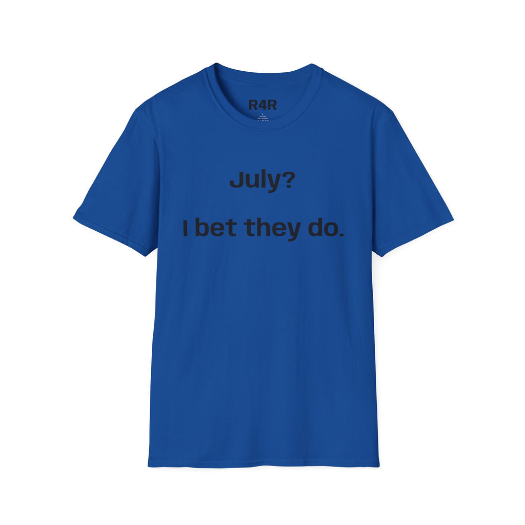 T‑Shirt — "July? I bet they do." Minimalist Funny Graphic Tee