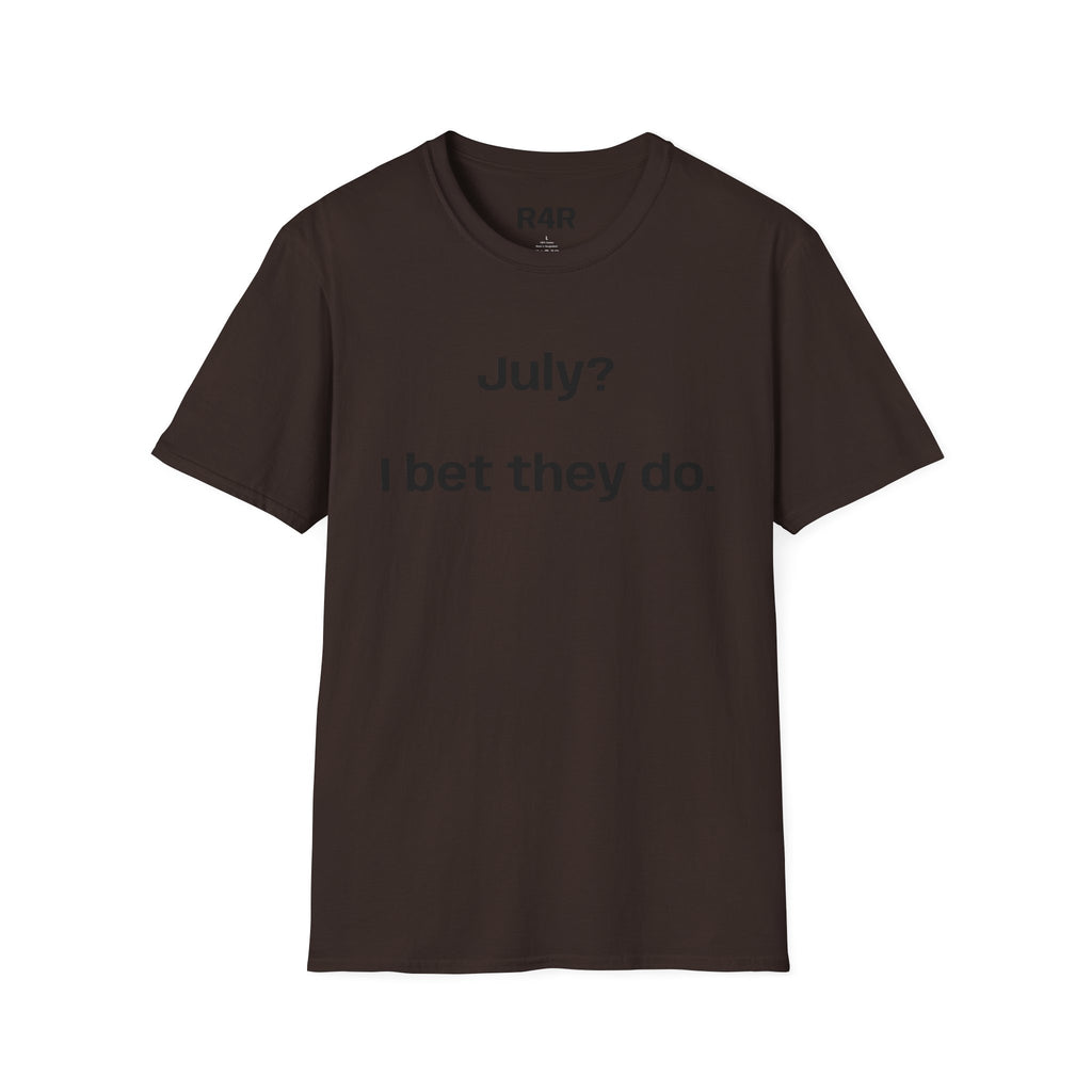 T‑Shirt — "July? I bet they do." Minimalist Funny Graphic Tee
