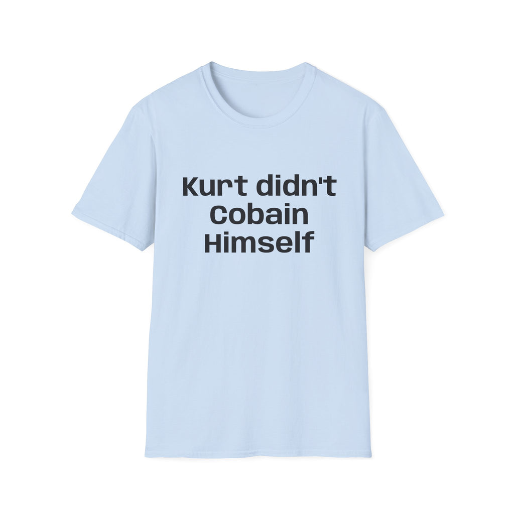 Graphic Tee — "Kurt Didn't Cobain Himself" Statement Shirt