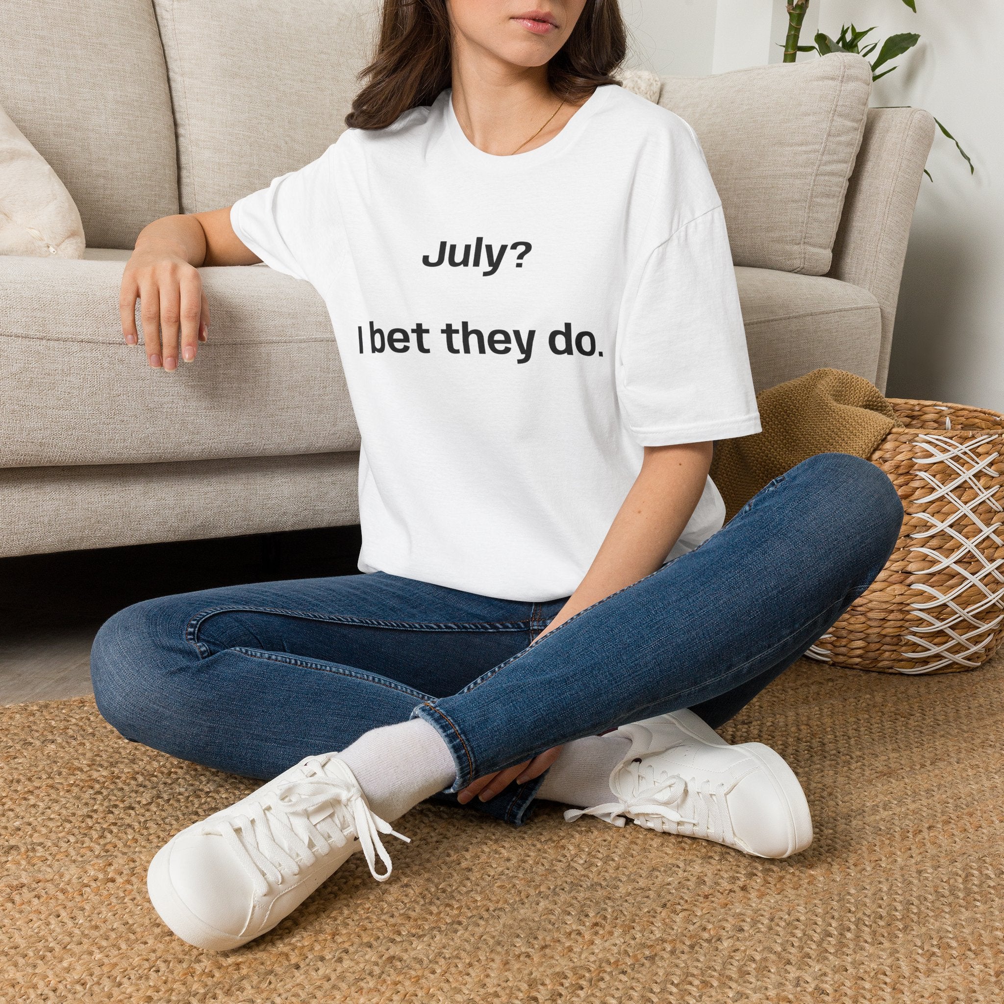 T‑Shirt — "July? I bet they do." Minimalist Funny Graphic Tee