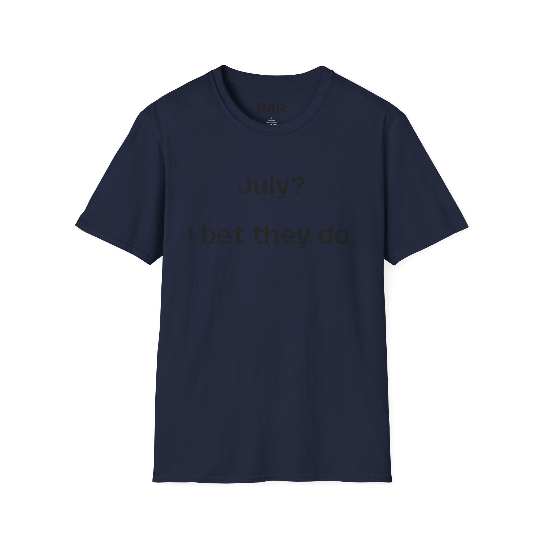 T‑Shirt — "July? I bet they do." Minimalist Funny Graphic Tee