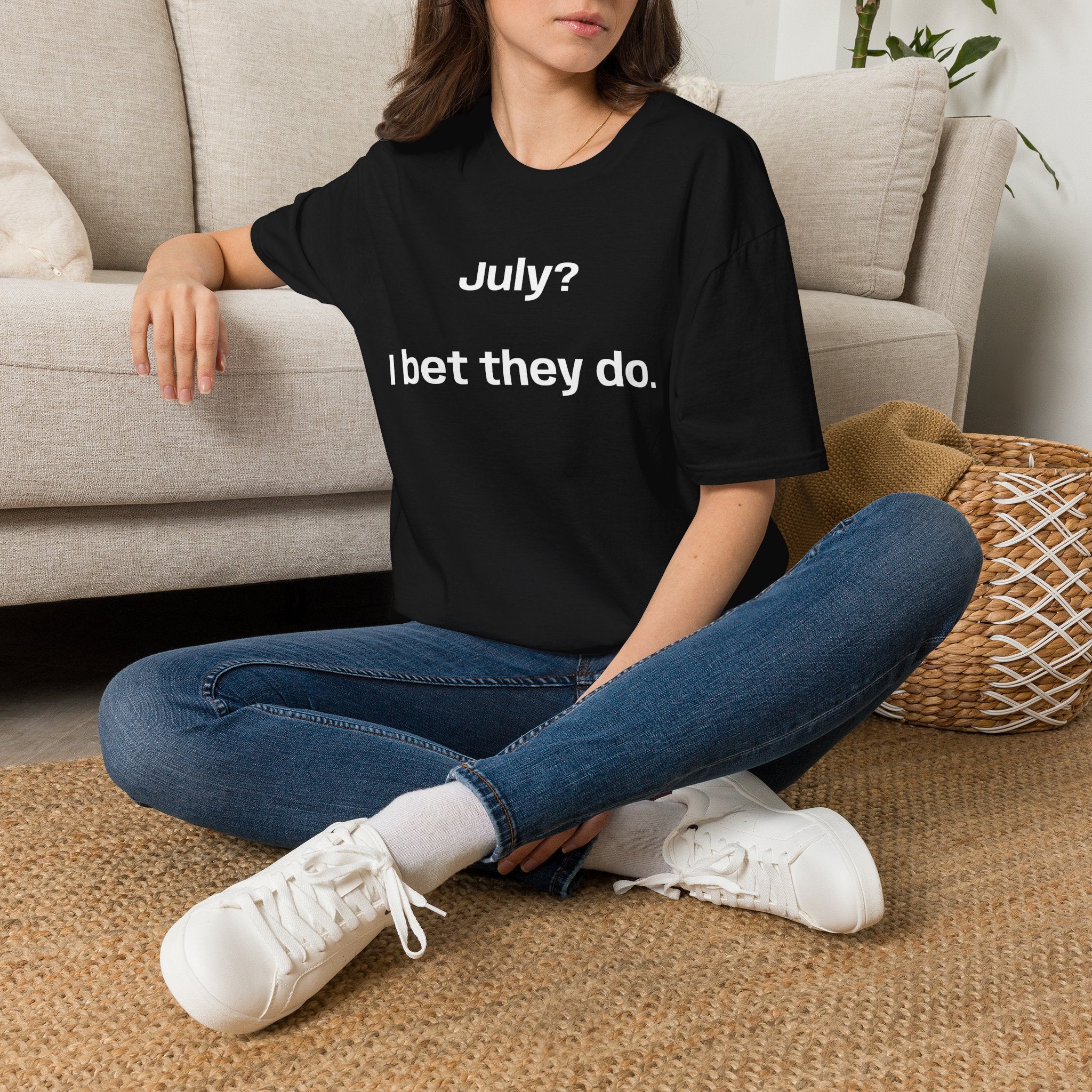 T‑Shirt — "July? I bet they do." Minimalist Funny Graphic Tee