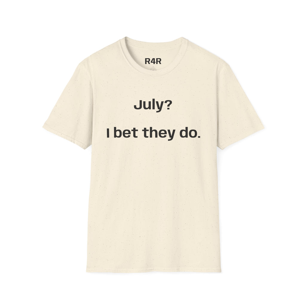 T‑Shirt — "July? I bet they do." Minimalist Funny Graphic Tee