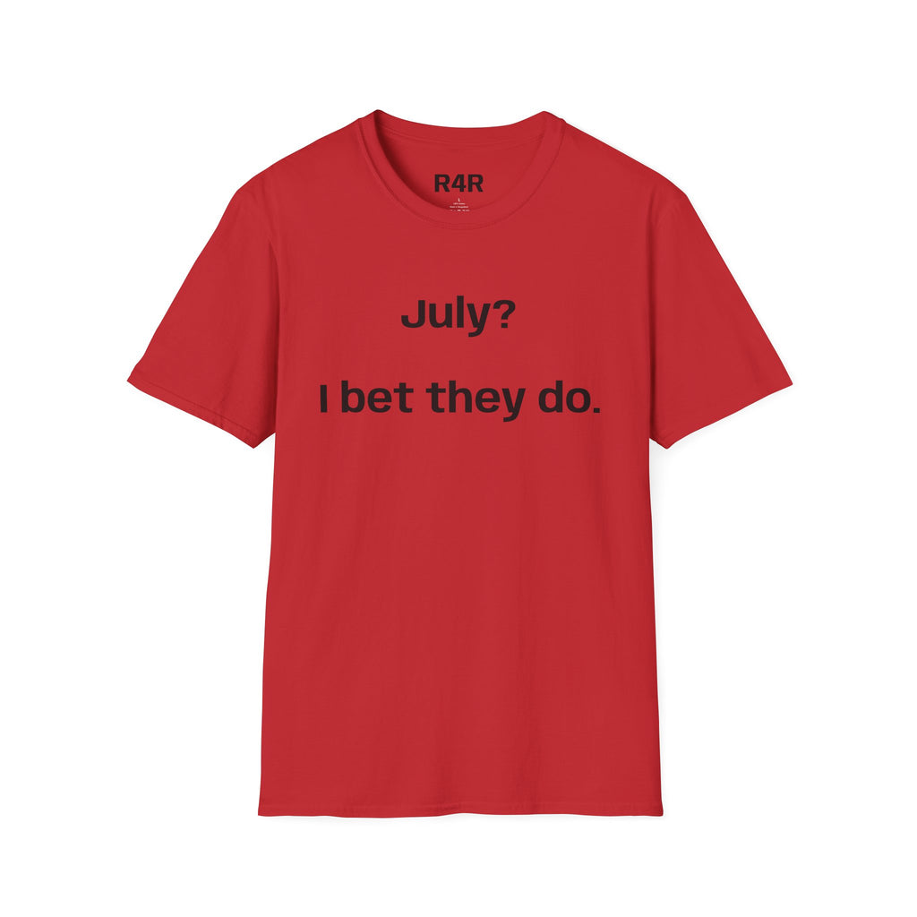 T‑Shirt — "July? I bet they do." Minimalist Funny Graphic Tee