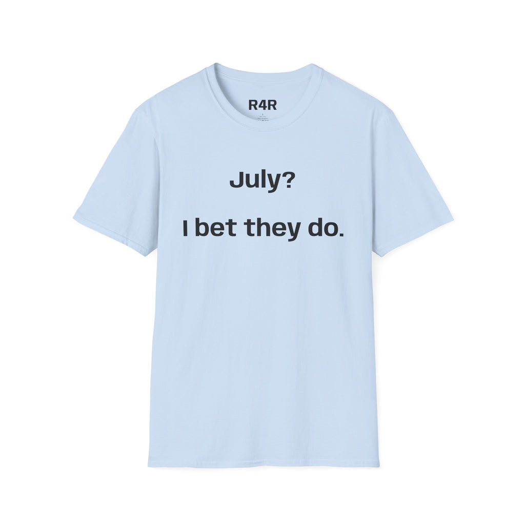 T‑Shirt — "July? I bet they do." Minimalist Funny Graphic Tee