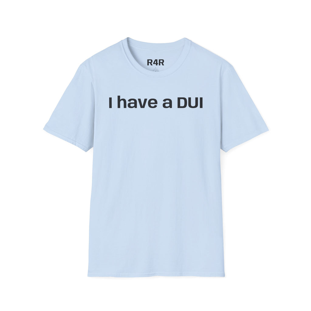 I Have a DUI T‑Shirt — Funny Honest Confession Tee