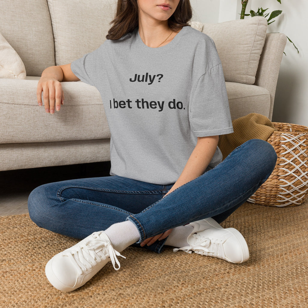 T‑Shirt — "July? I bet they do." Minimalist Funny Graphic Tee