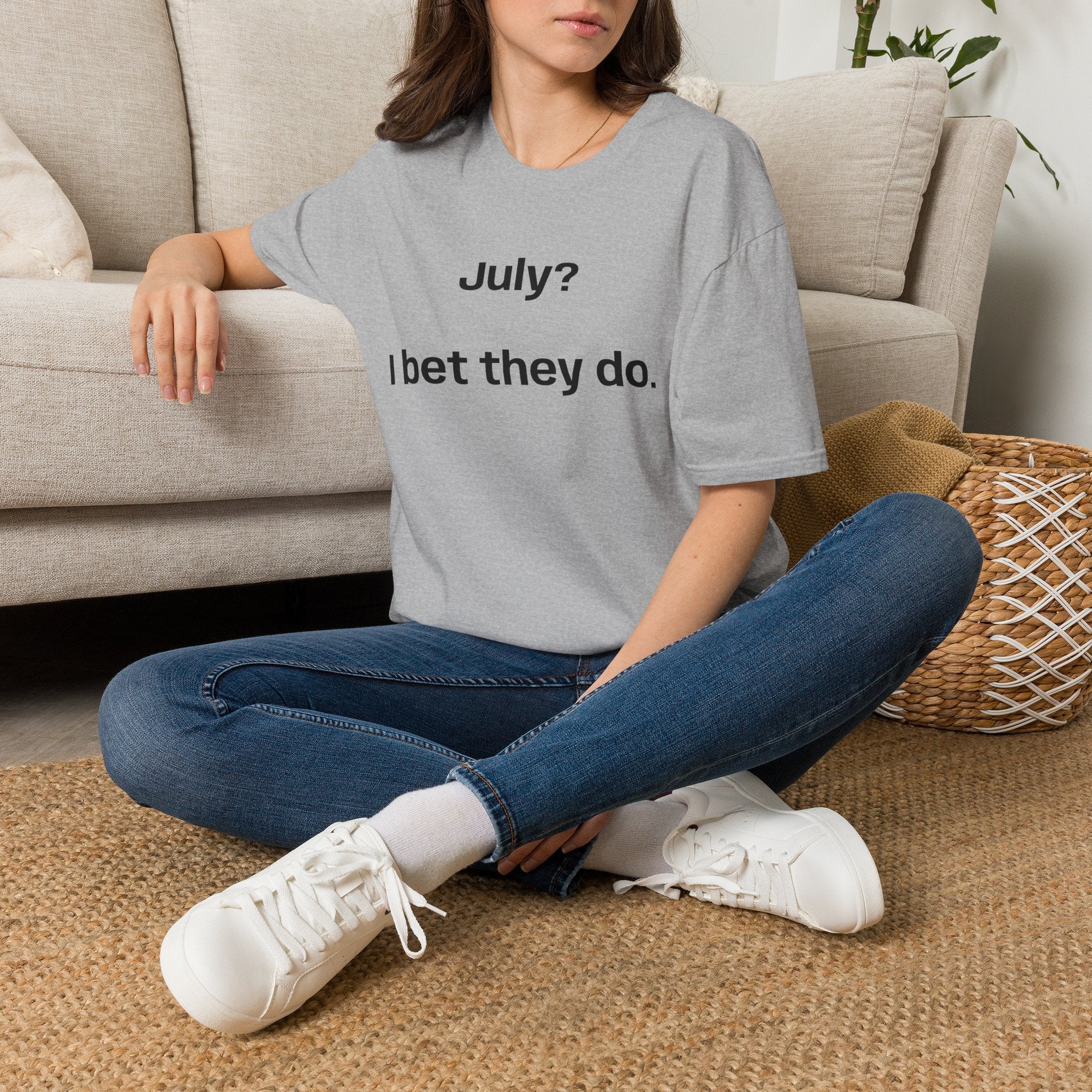 T‑Shirt — "July? I bet they do." Minimalist Funny Graphic Tee
