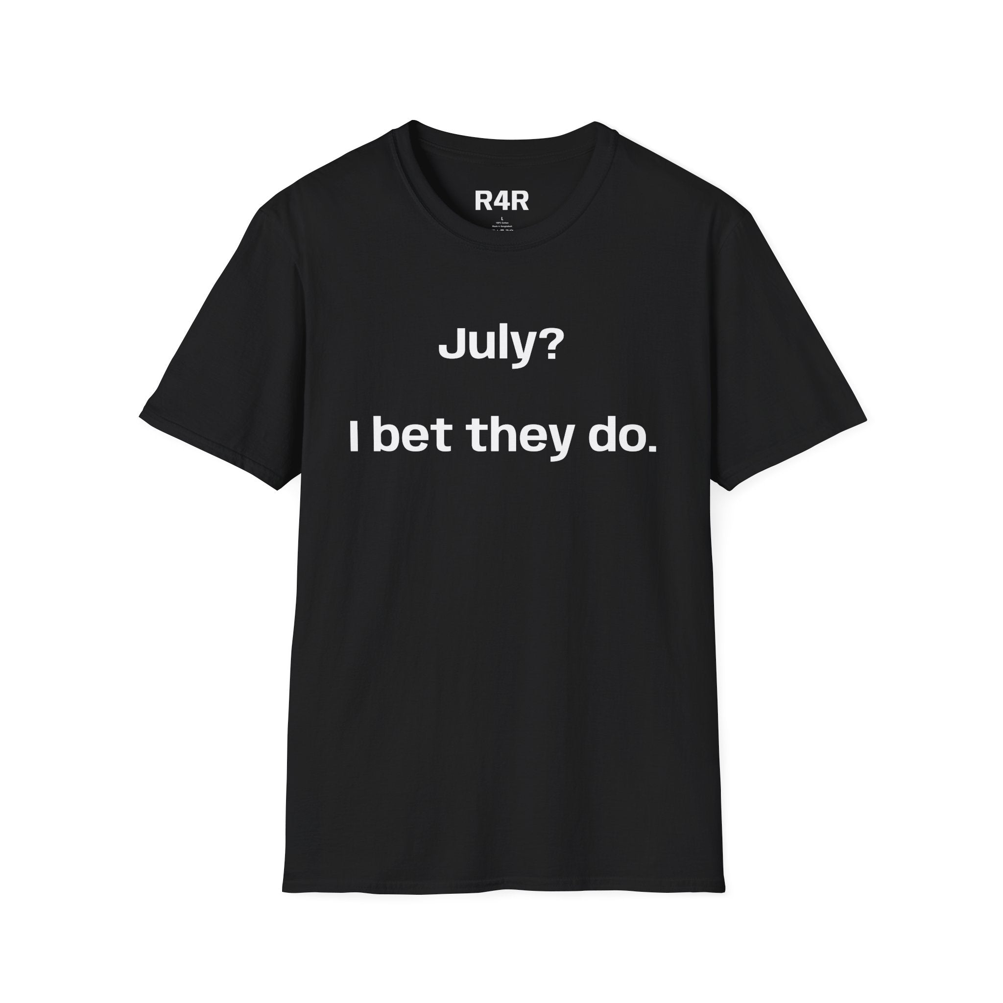 T‑Shirt — "July? I bet they do." Minimalist Funny Graphic Tee