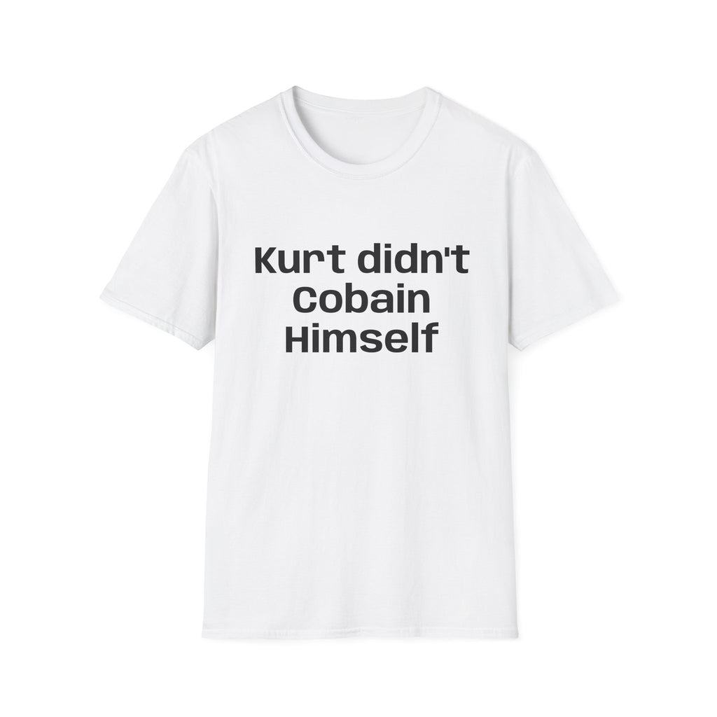 Graphic Tee — "Kurt Didn't Cobain Himself" Statement Shirt